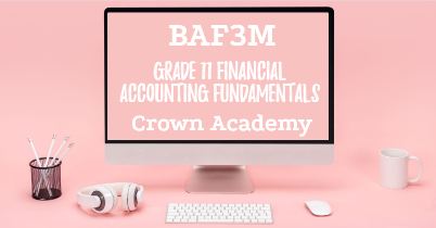 BAF3M - Grade 11 Financial Accounting Fundamentals - Crown Academy